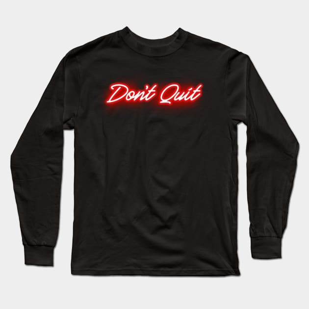 Don't Quit in Glowing RED Neon Letters Long Sleeve T-Shirt by wholelotofneon